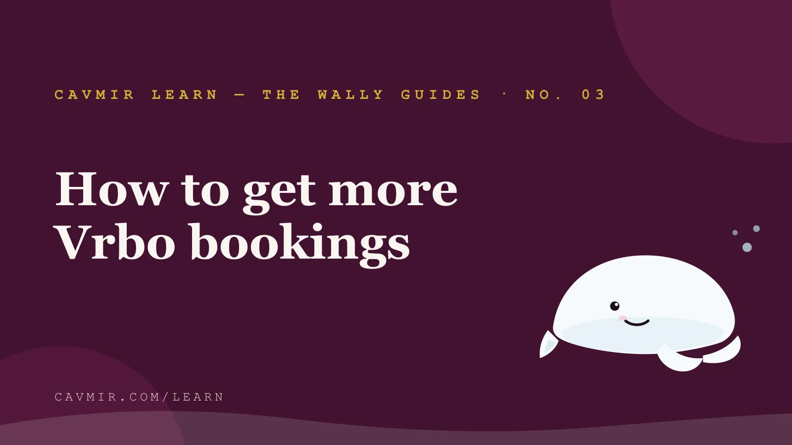 The Wally Guides — How to Get More Vrbo Bookings: The Complete Guide