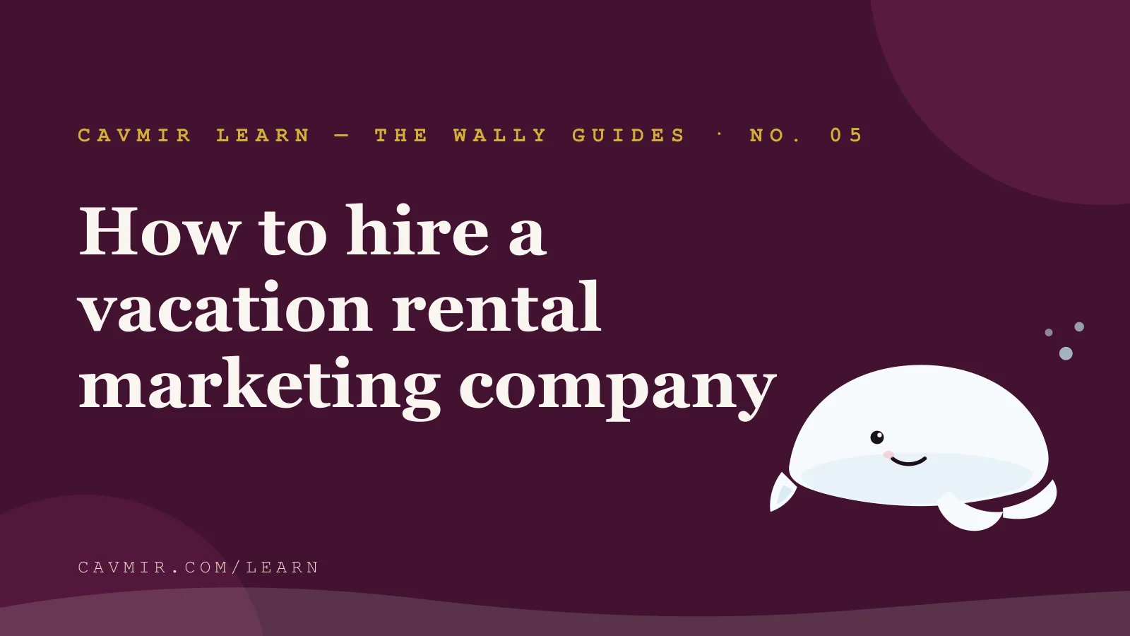 The Wally Guides — How to Hire a Vacation Rental Marketing Company
